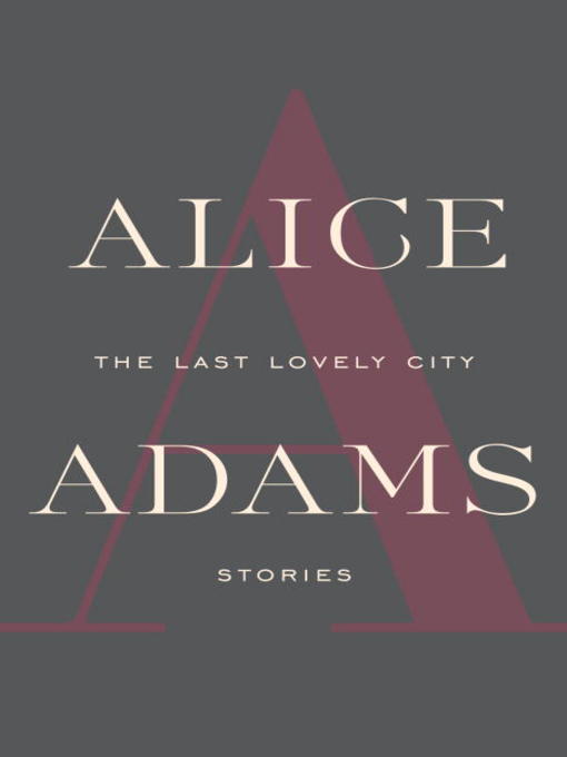 Title details for The Last Lovely City by Alice Adams - Available
